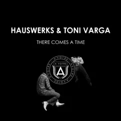 There Comes a Time - Single by Hauswerks & Toni Varga album reviews, ratings, credits