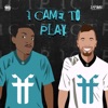 I Came to Play (feat. YJO) - Single