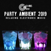Party Ambient 2019 - Relaxing Electronic Music, Chill Out Feelings, Essential Relaxation Collection for Your Party artwork