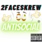 Antisocial - 2faceskrew lyrics