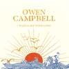 Owen Campbell - I Wanna See Your Love
