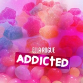 Ella Rogue - Addicted