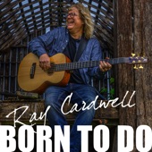 Ray Cardwell - Born To Do