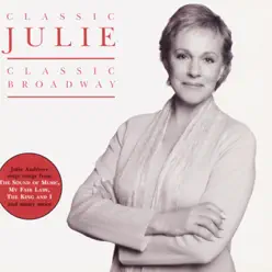 Classic Julie - Classic Broadway - Julie Andrews