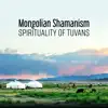 Mongolian Shamanism: Spirituality of Tuvans – Hypnotic Meditation, Instrumental Shamanic Tuvans Music, Sacred Rituals album lyrics, reviews, download