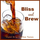 Bliss and Brew - Cold Drip Coffee Tunes artwork