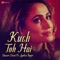 Kuch Toh Hai - Yasser Desai, Jyotica Tangri & Ajay Jaiswal lyrics