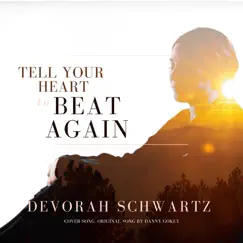 Tell Your Heart to Beat Again (Cover) - Single by Devorah Schwartz album reviews, ratings, credits