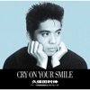 CRY ON YOUR SMILE - Single