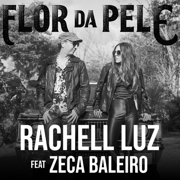 Rachell Luz - Flor da Pele (feat. Zeca Baleiro)