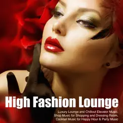High Fashion Lounge - Luxury Lounge and Chillout Elevator Music, Shop Music for Shopping and Dressing Room, Cocktail Music for Happy Hour & Party Music by Fashion Show Music DJ album reviews, ratings, credits