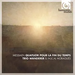 Messiaen: Quatuor pour la fin du temps by Trio Wanderer & Pascal Moraguès album reviews, ratings, credits