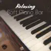 Relaxing: Soft Piano Bar for Free Time, Before Sleep, Lounge, Elegant Restaurant, Romantic Dinner album lyrics, reviews, download
