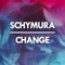 Change - SCHYMURA lyrics