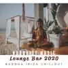 Stream & download Buddhist Music Lounge Bar 2020: Buddha Ibiza Chillout