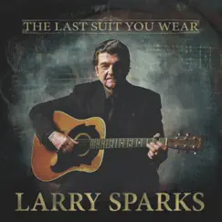 The Last Suit You Wear by Larry Sparks album reviews, ratings, credits