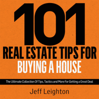 Jeff Leighton - 101 Real Estate Tips for Buying a House: The Ultimate Collection of Tips, Tactics, and More for Getting a Great Deal (Unabridged) artwork