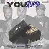 Stream & download You Stupid (feat. Casey Veggies & Lil Eazy E) - Single