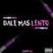 Dale Mas Lento - Dante dj lyrics