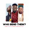 Who Send Them (feat. Ko-jo Cue & Camidoh) - Single album lyrics, reviews, download