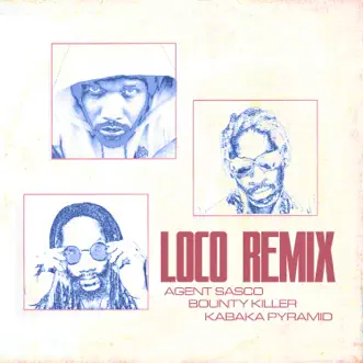 Loco (Remix) - Single by Agent Sasco (Assassin), Kabaka Pyramid & Bounty Killer album reviews, ratings, credits