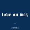 Love on Wax - EP - Hush Hush