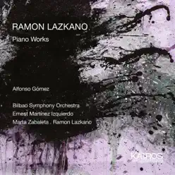 Ramon Lazkano: Piano Works - Alfonso Gómez Ramon Lazkano: Piano Works - Alfonso Gómez
