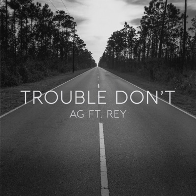 Trouble Don T Ag Feat Rey Shazam