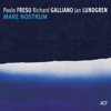 Mare Nostrum - Paolo Fresu, Jan Lundgren & Richard Galliano