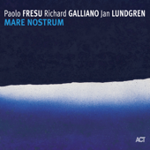 Mare Nostrum - Jan Lundgren, Paolo Fresu & Richard Galliano