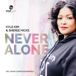 Never Alone (Inc. Kenny Carpenter Remix) by Kyle Kim & Sheree Hicks album reviews, ratings, credits
