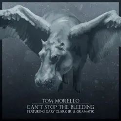 Can't Stop the Bleeding (feat. Gary Clark Jr. & Gramatik) - Single - Tom Morello Can't Stop the Bleeding (feat. Gary Clark Jr. & Gramatik) - Single - Tom Morello