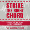 Strike the Right Chord: A DIY Guide to Global Success in Today's Music Industry (Unabridged) - Paul Spencer Alexander