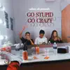Go Stupid Go Crazy - Single album lyrics, reviews, download