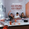 Go Stupid Go Crazy - Single