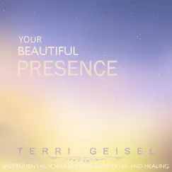 Your Beautiful Presence: Instrumental Soaking Worship Music by Terri Geisel album reviews, ratings, credits