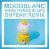 Moodblanc - Good Things in Life (OHYEAH Remix)