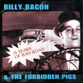 13 Years of Bad Road - Billy Bacon & The Forbidden Pigs