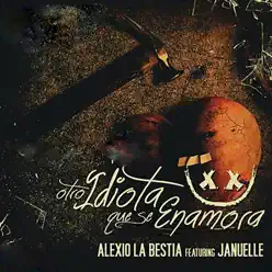 Otro Idiota Que Se Enamora (feat. Januelle) - Single - Alexio La Bestia