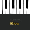 K.A.L. Songwriter - Show