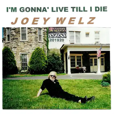 I'm Gonna Live Till I Die - Single - Joey Welz