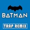 Batman (Trap Remix) - Trap Remix Guys lyrics