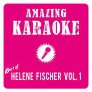 Best of Helene Fischer, Vol. 1 (Karaoke) - Amazing Karaoke