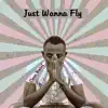 Stream & download Just Wanna Fly - Single