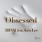 Obsessed (feat. Kris Lee) - BRNM lyrics