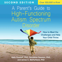 Sally Ozonoff, Geraldine Dawson & James C. McPartland - A Parent's Guide to High-Functioning Autism Spectrum Disorder, Second Edition: How to Meet the Challenges and Help Your Child Thrive (Unabridged) artwork