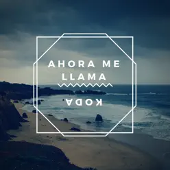 Ahora Me Llama - Single - Koda Ahora Me Llama - Single - Koda