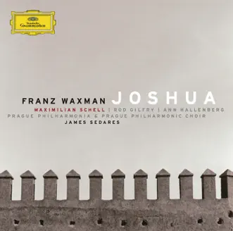 Waxman: Joshua by Ann Hallenberg, James Sedares, Maximilian Schell, PKF - Prague Philharmonia & Rodney Gilfry album reviews, ratings, credits