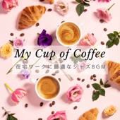 My Cup of Coffee – 在宅ワークに最適なジャズBGM artwork