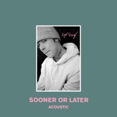 Sooner or Later (Acoustic) artwork